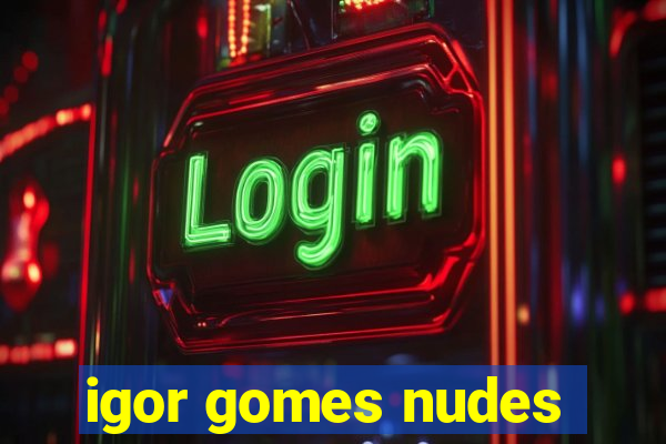 igor gomes nudes